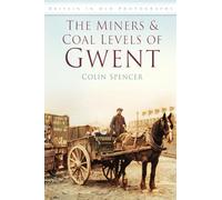 The Miners and Coal Levels of Gwent: Britain in Old Photographs