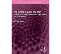 The Miners in Crisis and War: A History of the Miners' Federation of Great Britain from 1930 Onwards (Routledge Revivals)