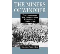 The Miners of Windber : The Struggles of New Immigrants for Unionization, 1890s-1930s