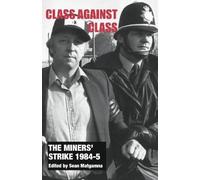 The Miners' Strike 1984-5: Class Against Class