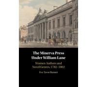 The Minerva Press under William Lane : Women Authors and Novel Genres, 1782-1802