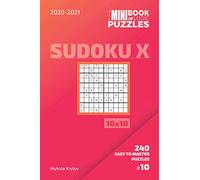 The Mini Book Of Logic Puzzles 2020-2021. Sudoku X 10x10 - 240 Easy To Master Puzzles. #10 (Sudoku X Puzzle Book 10x10)