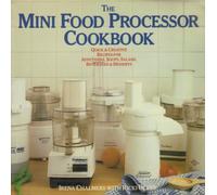 The Mini-Food Processor Cookbook: Quick And Creative Recipes For Soup, Salads, Beverages, Appetizers And Desserts
