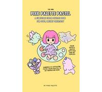 The Mini Pixie Palette Pastel A Fairycore Color Palette Book for Soft, Dreamy Creativity: A Color Palette Book for Colorists, Hobbyists & Creatives