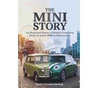 The Mini Story: An Illustrated History of Britain's Endearing Small Car and Its BMW-Led Reinvention (The Automotive Dynasty Series)