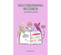 THE MINI ULTIMATE COLOR COMBINATIONS FOR CREATIVE INSPIRATION: A pocket size color palette book for on the go cozy coloring