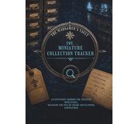 THE MINIATURE COLLECTION TRACKER: An inventory logbook for tracking miniatures, managing the Pile of Shame and planning acquisitions