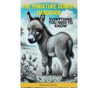 The Miniature Donkey Handbook: Everything You Need to Know