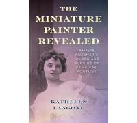 The Miniature Painter Revealed: Amalia Kussner’s Gilded Age Pursuit of Fame and Fortune
