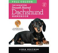 The Miniature Smooth Haired Dachshund Handbook: The Essential Guide to the Mini Smooth in Full Colour (Canine Handbooks in Colour)
