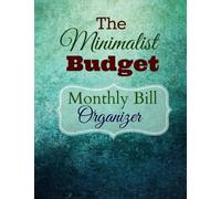 The Minimalist Budget Monthly Bill Organizer: Volume 3 (Financial Planning Made Easy)