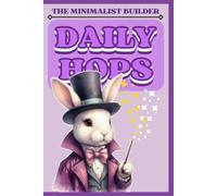The Minimalist Builder: Daily Hops: A 365-Day Minimalist Journal for Daily Rhythm Tracking, Mindfulness, and Night Reflection