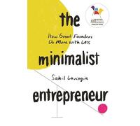 The Minimalist Entrepreneur: How Great Founders Do More with Less