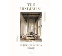 The Minimalist. Interior Design Books.: The Art of Creating Calm & Elegant Spaces