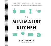 The Minimalist Kitchen: 100 Wholesome Recipes, 36 Essential Tools, and Efficient Techniques