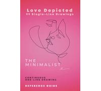 The Minimalist Love Depicted 99 Single Line Drawings: Continuous Drawing Reference Guide (The Minimalist Continual Line Drawing Reference Guides)