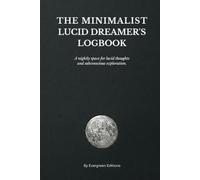 The Minimalist Lucid Dreamer's Logbook: A nightly space for lucid thoughts and subconscious exploration.