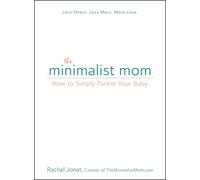 The Minimalist Mom: How to Simply Parent Your baby