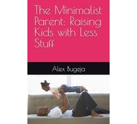 The Minimalist Parent: Raising Kids with Less Stuff