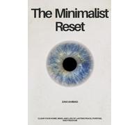 The Minimalist Reset: Clear Your Home, Mind, and Life of Lasting Peace, Purpose, and Freedom