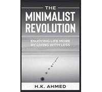 The Minimalist Revolution: Enjoying Life More By Living With Less