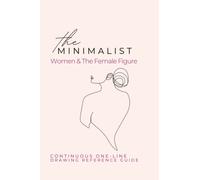 The Minimalist Women and The Female Figure: Continuous One- Line Drawing Reference Guide (The Minimalist Continual Line Drawing Reference Guides)