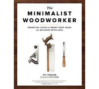 The Minimalist Woodworker: Essential Tools and Smart Shop Ideas for Building with Less