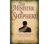 The Minister as Shepherd: The Privileges and Responsibilities of Pastoral Leadership