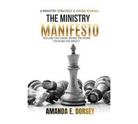The Ministry Manifesto: (A Ministry Strategy & Vision Personal Journal Edition): Declare The Vision. Define The Work. Steward The Impact.