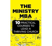 The Ministry MBA: 10 Practical Courses To Lead A Thriving Church