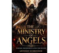 The Ministry Of Angels Volume 2: Warfare, Discernment & End-Time Realms (The Angelic Realm Series)