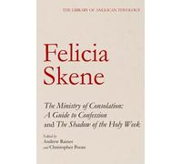 The Ministry of Consolation: A Guide to Confession and The Shadow of the Holy Week (The Library of Anglican Theology)