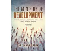 The Ministry of Development: An Introduction To Stewardship and Development For Christian Ministries, Churches, And Non-Profit Organizations