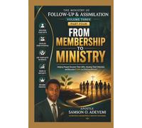 THE MINISTRY OF FOLLOW-UP & ASSIMILATION VOLUME THREE - PART FOUR: FROM MEMBERSHIP TO MINISTRY Helping People Discover Their Gifts, Develop Their Potential, and Become Fruitful in Christian Service
