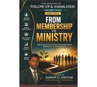 THE MINISTRY OF FOLLOW-UP & ASSIMILATION VOLUME THREE - PART FOUR: FROM MEMBERSHIP TO MINISTRY Helping People Discover Their Gifts, Develop Their Potential, and Become Fruitful in Christian Service