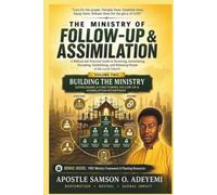 THE MINISTRY OF FOLLOW-UP & ASSIMILATION. VOLUME TWO - BUILDING THE MINISTRY: A Practical Guide to Building, Structuring, Training, and Strengthening Follow-Up & Assimilation in the Local Church