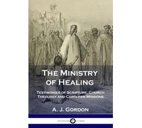 The Ministry of Healing : Testimonies of Scripture, Church Theology and Christian Missions