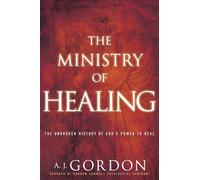 The Ministry of Healing: The Unbroken History of God's Power to Heal (Timeless Christian Classics)