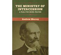 The Ministry of Intercession: A Plea for More Prayer