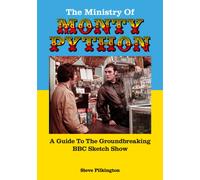 The Ministry Of Monty Python : A Guide To The Groundbreaking BBC Sketch Show