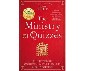 The Ministry of Quizzes: The Ultimate Compendium for Puzzlers and Quiz-Solvers