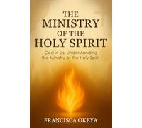 The Ministry of the Holy Spirit: God in Us: Understanding the Ministry of the Holy Spirit