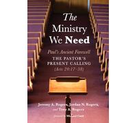The Ministry We Need: Paul's Ancient Farewell--The Pastor's Present Calling (Acts 20:17-38)
