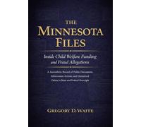The Minnesota Files, Inside Child Welfare Funding and Fraud Allegations: A Journalistic Record of Public Documents, Enforcement Actions, and Unresolved Claims in State and Federal Oversight