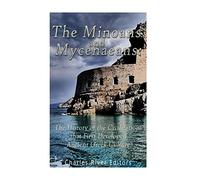 The Minoans and Mycenaeans: The History of the Civilizations that First Developed Ancient Gr ulture