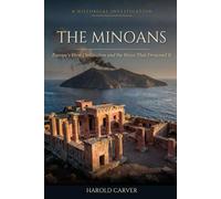 The Minoans: Europe's First Civilization and the Wave That Drowned It (Forgotten History)