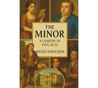 The Minor: A Comedy in Five Acts (English Edition) (Essential Russian Plays)