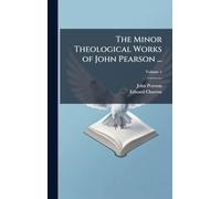 The Minor Theological Works of John Pearson ...