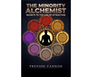 The Minority Alchemist: Secrets to The Law of Attraction