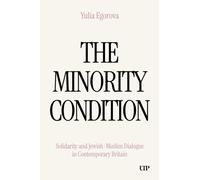 The Minority Condition : Solidarity and Jewish-Muslim Dialogue in Modern Britain